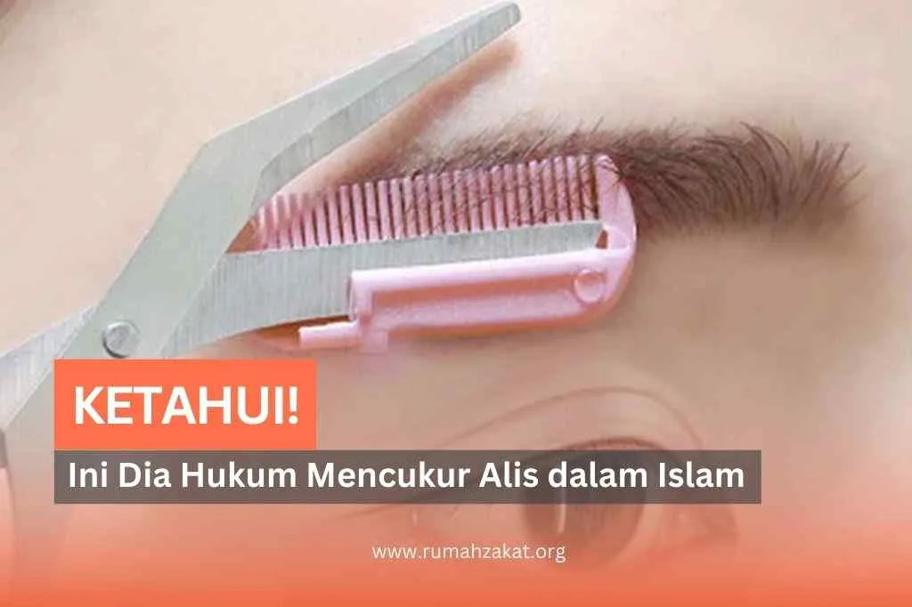 hukum mencabut alis dalam islam: Hukum Mencabut dan Merapikan Alis Menurut Hadist Shahih: