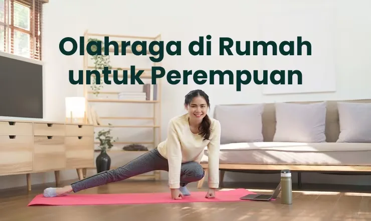 Mengapa Olahraga Ringan di Rumah untuk Wanita Layak