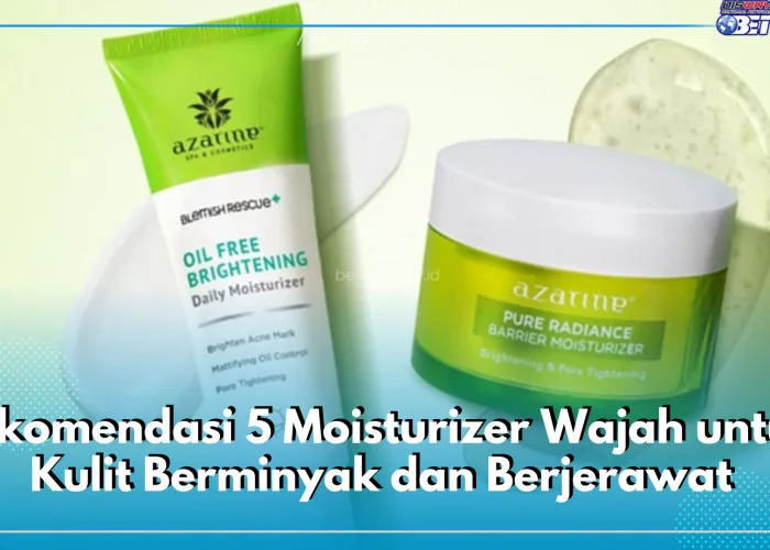 Kriteria Moisturizer untuk Kulit Berminyak yang Cepat