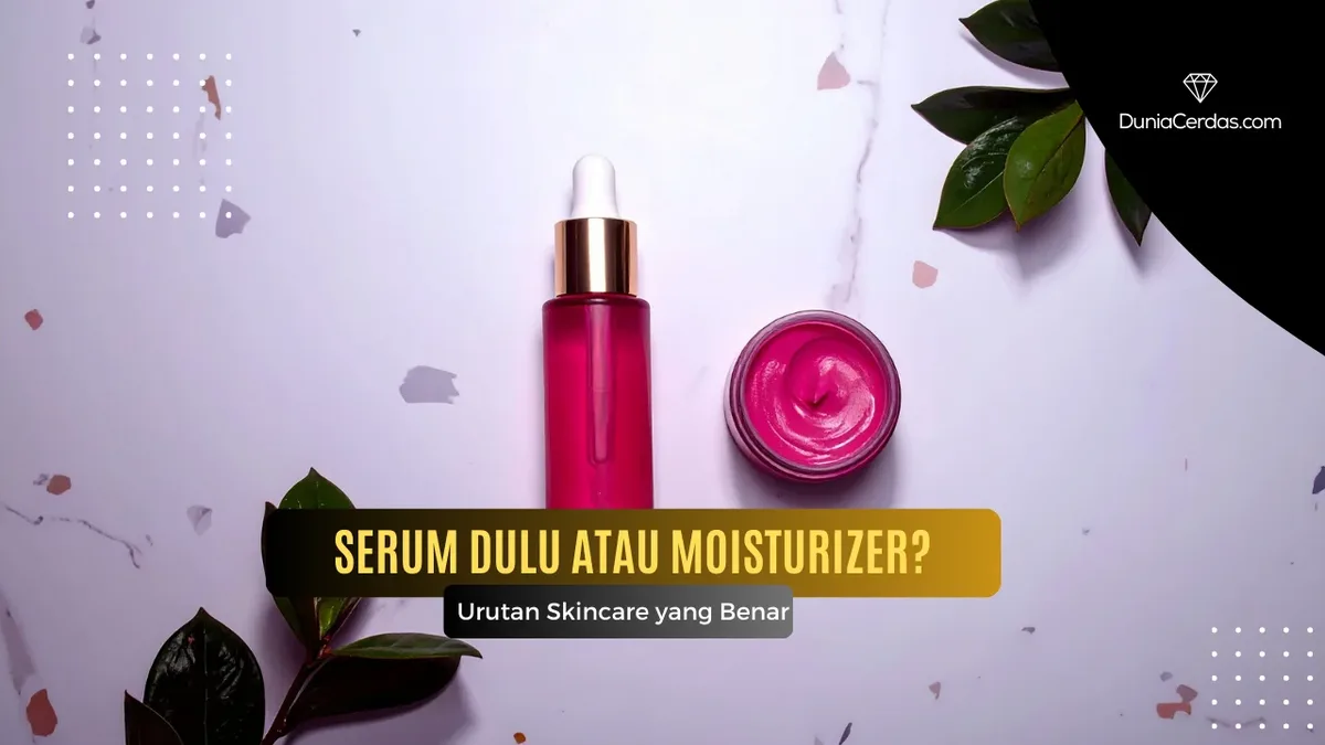 serum dulu atau moisturizer - Prinsip Dasar Cara Layer Skincare yang Benar