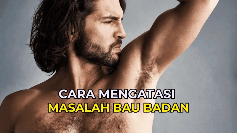 cara mengatasi bau badan