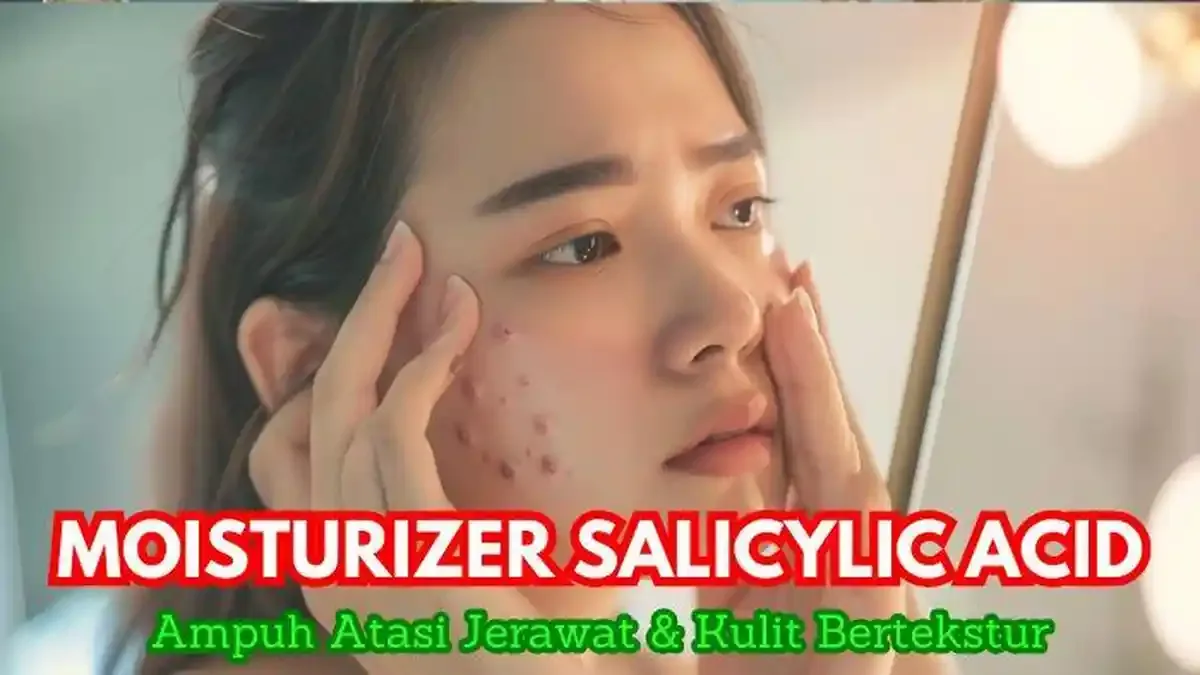 Memilih Produk Salicylic Acid untuk Jerawat: Faktor yang
