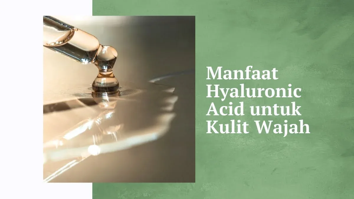 hyaluronic acid untuk melembabkan: Mitos Seputar Hyaluronic Acid yang Perlu Diklarifikasi